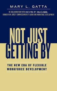 Cover image for Not Just Getting By: The New Era of Flexible Workforce Development