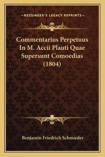 Commentarius Perpetuus in M. Accii Plauti Quae Supersunt Comoedias (1804)