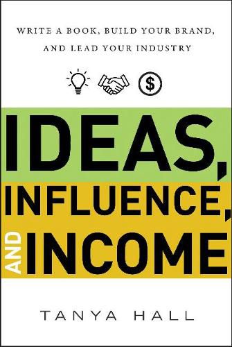 Cover image for Ideas, Influence, and Income: Write a Book, Build Your Brand, and Lead Your Industry