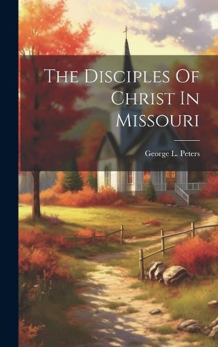 Cover image for The Disciples Of Christ In Missouri