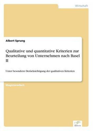 Cover image for Qualitative und quantitative Kriterien zur Beurteilung von Unternehmen nach Basel II: Unter besonderer Berucksichtigung der qualitativen Kriterien