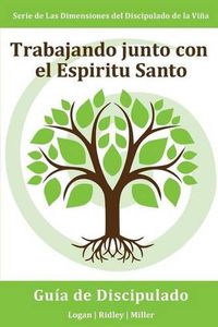 Cover image for Trabajando junto con el Espiritu Santo: Escuchando Al Espiritu Santo y Actuando Segun lo Que Escuchas: Serie Dimensiones del Discipulado de la Vina