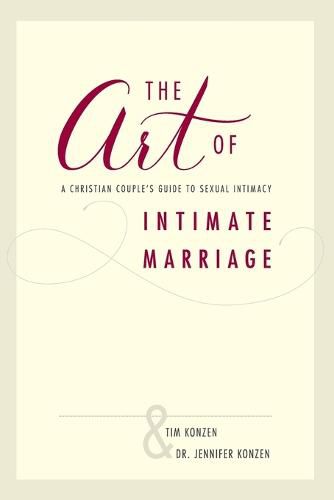 Cover image for The Art of Intimate Marriage: A Christian Couple's Guide to Sexual Intimacy