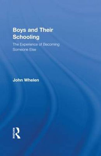 Cover image for Boys and Their Schooling: The Experience of Becoming Someone Else