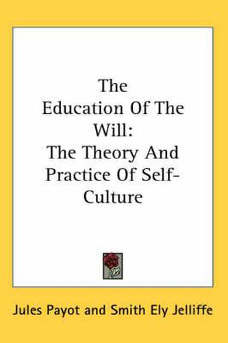 Cover image for The Education of the Will: The Theory and Practice of Self-Culture