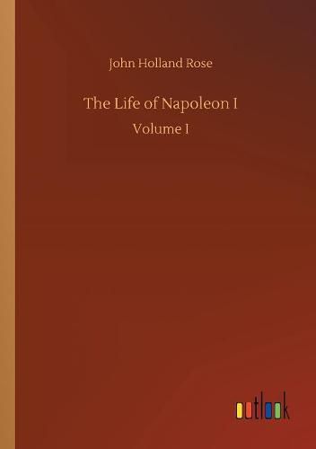 The Life of Napoleon I