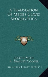 Cover image for A Translation of Mede's Clavis Apocalyptica