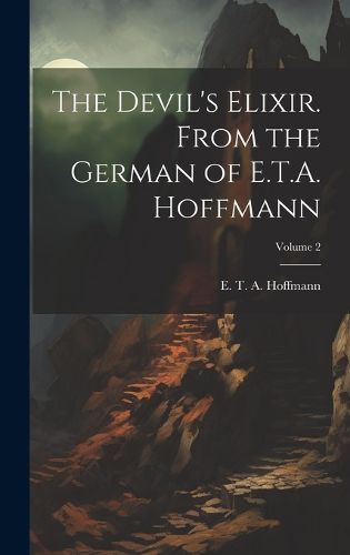 Cover image for The Devil's Elixir. From the German of E.T.A. Hoffmann; Volume 2
