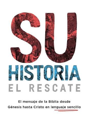 Su historia: El mensaje de la Biblia desde Genesis hasta Cristo en lenguaje sencillo