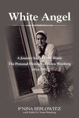 Cover image for White Angel: A Journey in Her Own Words the Personal Memoirs of Helen Weinberg 1914-1997