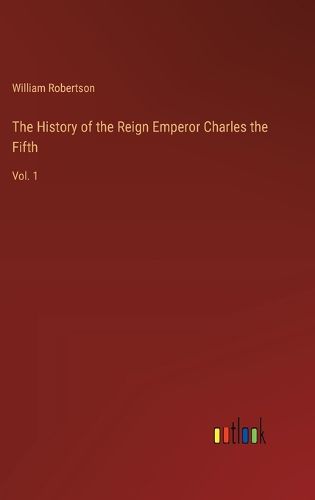 The History of the Reign Emperor Charles the Fifth