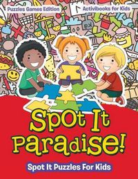 Cover image for Spot It Paradise! Spot It Puzzles For Kids - Puzzles Games Edition
