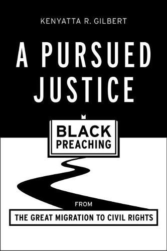 Cover image for A Pursued Justice: Black Preaching from the Great Migration to Civil Rights