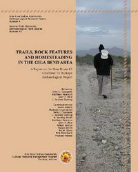 Cover image for Trails, Rock Features and Homesteading in the Gila Bend Area: A Report on the State Route 85, Gila Bend to Buckeye Archaeological Project