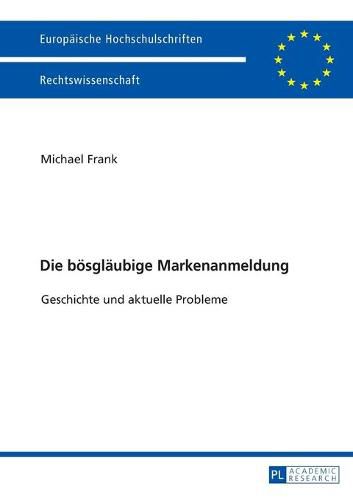 Die Boesglaeubige Markenanmeldung: Geschichte Und Aktuelle Probleme