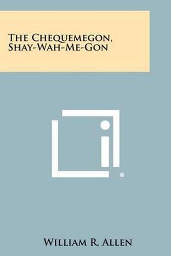 Cover image for The Chequemegon, Shay-Wah-Me-Gon