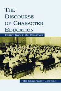 Cover image for The Discourse of Character Education: Culture Wars in the Classroom