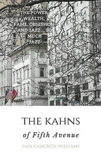 Cover image for The KAHNS of Fifth Avenue: the Crazy Rhythm of Otto Hermann Kahn and the Kahn Family