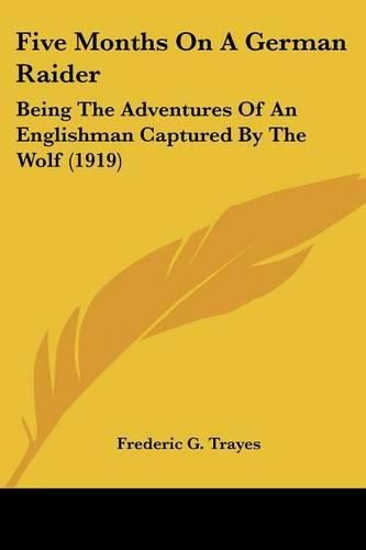 Cover image for Five Months on a German Raider: Being the Adventures of an Englishman Captured by the Wolf (1919)