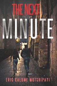 Cover image for The Next Minute: Love, affairs double crossing and espionage