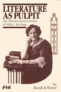 Cover image for Literature as Pulpit: The Christian Social Activism of Nellie L. McClung