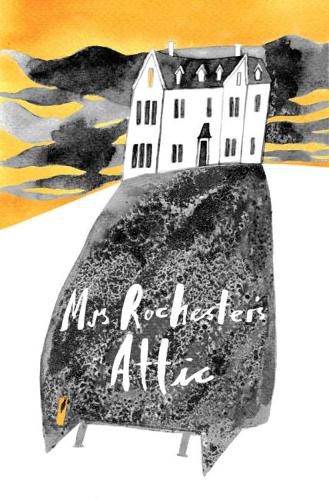 Cover image for Mrs Rochester's Attic: Tales of Madness, Strange Love and Deep Dark Secrets