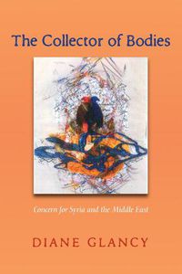 Cover image for The Collector of Bodies: Concern for Syria and the Middle East