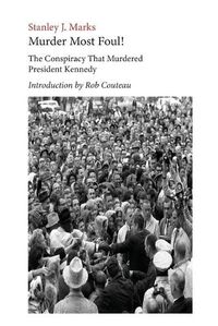 Cover image for Murder Most Foul! The Conspiracy That Murdered President Kennedy: Edited with an Introduction by Rob Couteau