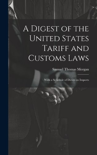 Cover image for A Digest of the United States Tariff and Customs Laws