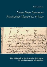 Cover image for Novum Forum Nuwenmart Neuenmarckt Neumark bei Weimar: Eine Kleinstadt in der Geschichte Thuringens bis zum Ende des 19. Jahrhunderts