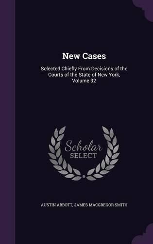 Cover image for New Cases: Selected Chiefly from Decisions of the Courts of the State of New York, Volume 32