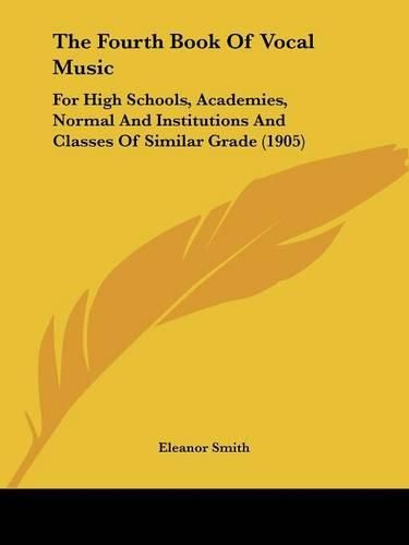 Cover image for The Fourth Book of Vocal Music: For High Schools, Academies, Normal and Institutions and Classes of Similar Grade (1905)