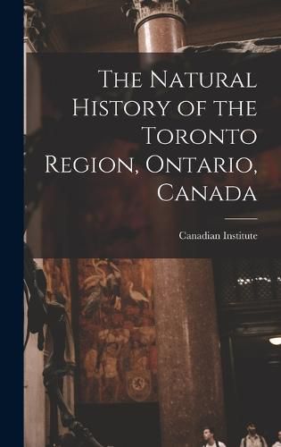 Cover image for The Natural History of the Toronto Region, Ontario, Canada