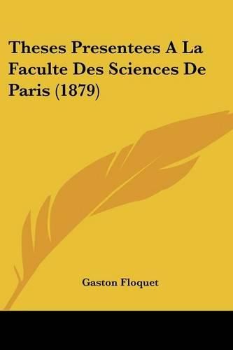 Theses Presentees a la Faculte Des Sciences de Paris (1879)