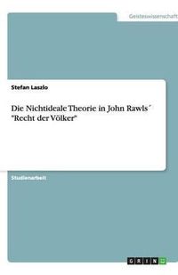 Cover image for Die Nichtideale Theorie in John Rawls Recht der Voelker