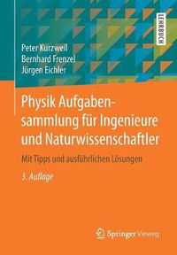 Cover image for Physik Aufgabensammlung fur Ingenieure und Naturwissenschaftler: Mit Tipps und ausfuhrlichen Loesungen