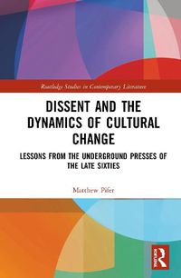 Cover image for Dissent and the Dynamics of Cultural Change: Lessons from the Underground Presses of the Late Sixties