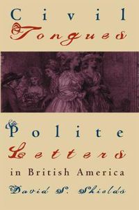 Cover image for Civil Tongues and Polite Letters in British America