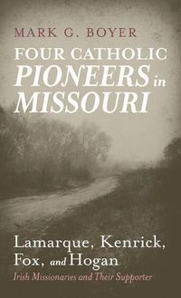 Cover image for Four Catholic Pioneers in Missouri