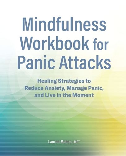 Cover image for Mindfulness Workbook for Panic Attacks: Healing Strategies to Reduce Anxiety, Manage Panic and Live in the Moment