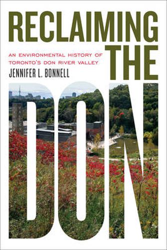 Cover image for Reclaiming the Don: An Environmental History of Toronto's Don River Valley