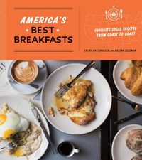Cover image for America's Best Breakfasts: Favorite Local Recipes from Coast to Coast: A Cookbook
