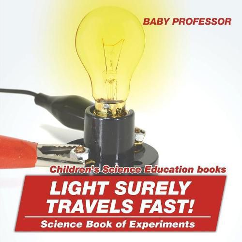 Cover image for Light Surely Travels Fast! Science Book of Experiments Children's Science Education books