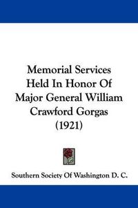 Cover image for Memorial Services Held in Honor of Major General William Crawford Gorgas (1921)