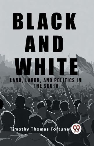 Black and White Land, Labor, and Politics in the South