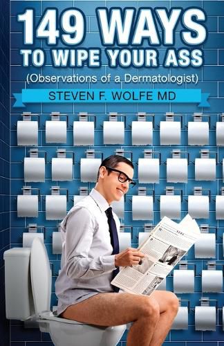 Cover image for 149 Ways To Wipe Your Ass: Observations of a Dermatologist