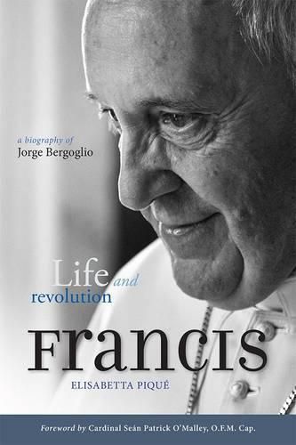 Pope Francis: Life and Revolution: A Biography of Jorge Bergoglio