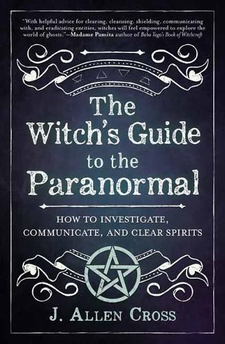 Cover image for The Witch's Guide to the Paranormal: How to Investigate, Communicate, and Clear Spirits