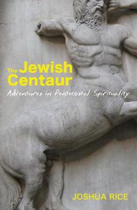 Cover image for The Jewish Centaur: Adventures in Pentecostal Spirituality