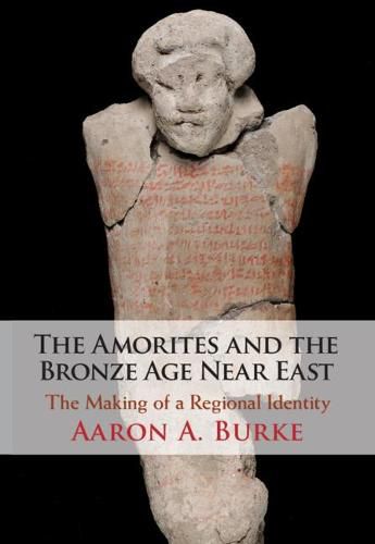 Cover image for The Amorites and the Bronze Age Near East: The Making of a Regional Identity